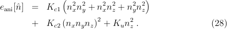                 ( 2  2    2 2    2 2)
eani[ˆn]  =   Kc1  nxn y + n xnz + nynz
        +   K   (n n n )2 + K  n2 .                 (28)
              c2   x y  z      u z

