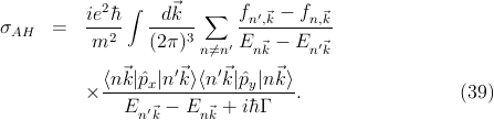             2  ∫   ⃗   ∑   f    - f
σAH   =   ie-ˉh   -d-k--    -n′,⃗k----n,⃗k
           m2    (2π)3 n⁄=n′En ⃗k - En′⃗k
                    ′    ′
          × 〈n⃗k∣ˆpx∣n⃗k-〉〈n-⃗k-∣ˆpy∣n⃗k-〉.                 (39)
              En ′⃗k - En ⃗k + iˉh Γ
